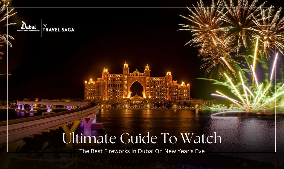 Ultimate Guide To Watch The Best Fireworks In Dubai On New Year’s Eve