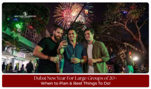 Dubai New Year For Large Groups featuring exciting celebrations, group-friendly venues, and unforgettable experiences