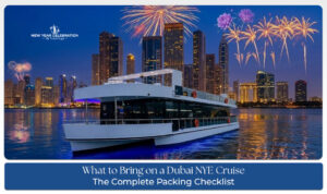What to Bring on a Dubai NYE Cruise for a comfortable and unforgettable New Year's Eve experience