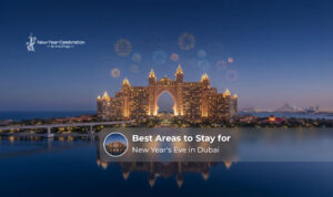 Best areas to stay in Dubai for New Year's Eve celebrations.
